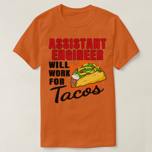 Camiseta Engenheiro Assistente Trabalhará Para Tacos (Frente do Design)