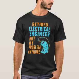 Camiseta Engenheiro Elétrico Aposentado Pescando Aposentad