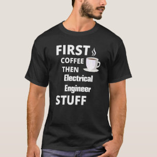 Camiseta Engenheiro Elétrico Primeiro Café Depois Coisas De