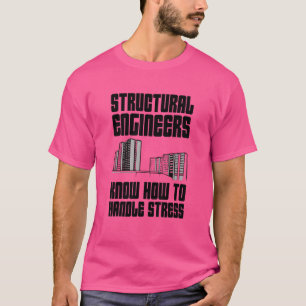 Camiseta Engenheiros Estruturais Sabem Como Lidar Com O Est