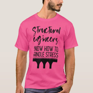 Camiseta Engenheiros Estruturais Sabem Lidar Com O Estresse