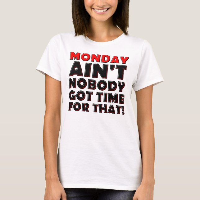 Camiseta engraçada Ain't Nobody Got Time For Monda (Frente)