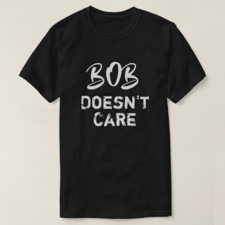 Camiseta Engraçada Bob Não Liga