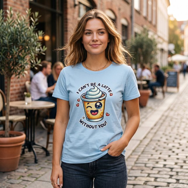 Camiseta Engraçada de Café Latte Sem Você (Criador carregado)