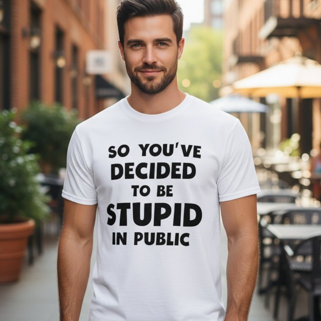 Camiseta engraçada de meme estúpido em público (So you've decided to be stupid in public meme t-shirt.)