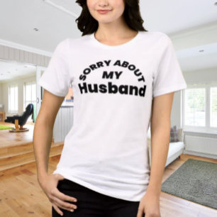 Camiseta engraçada “Desculpe pelo meu marido”
