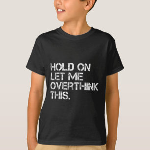 Camiseta Engraçada E Sarcástica, Deixe-Me Pensar Sobre Isso