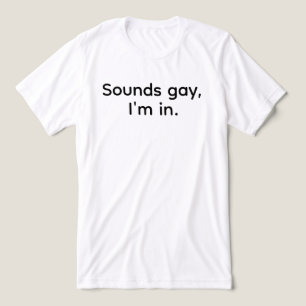 Camiseta engraçada LGBT masculina Sounds Gay I am 