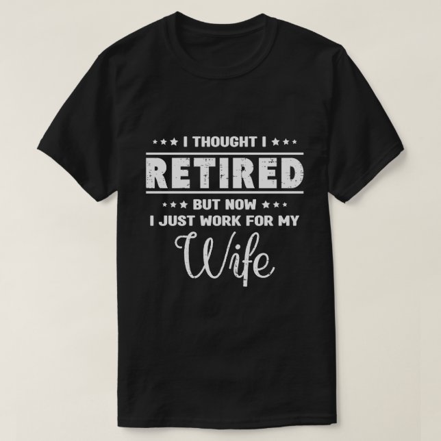 Camiseta Engraçada Marido Aposentado Trabalha Para (Frente do Design)