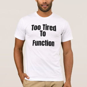 Camiseta engraçada 'Muito Cansado Para Funcionar'