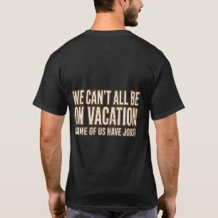 Camiseta engraçada Não podemos todos estar de féri