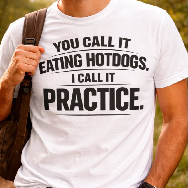 Camiseta engraçada você chama de comer cachorro-qu (You Call It Eating Hotdogs. I Call It Practice T-Shirt)