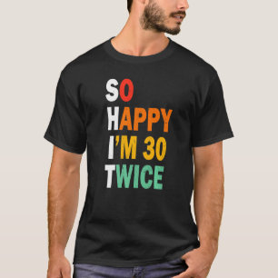 Camiseta Engraçado 60º Aniversário Tão feliz que estou 30 v