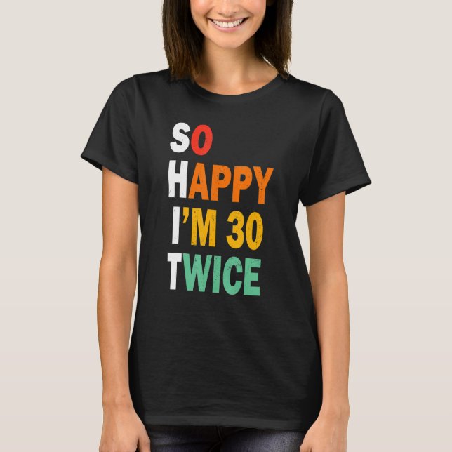 Camiseta Engraçado 60º Aniversário Tão feliz que estou 30 v (Frente)