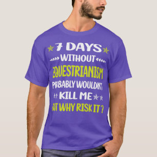 Camiseta Engraçado 7 Dias Sem Equestrianismo Horso Horsebac