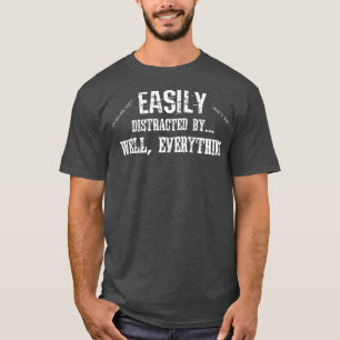 Camiseta Engraçado ADD-ADHD facilmente distraído por tudo