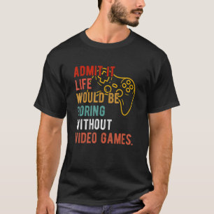 Camiseta Engraçado Admitir Que A Vida Seria Chata Sem Vídeo