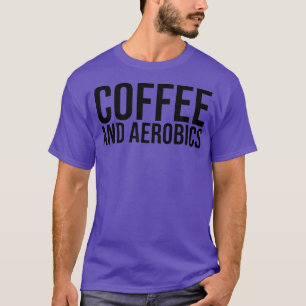 Camiseta Engraçado Aerobics Coffee e Aerobics