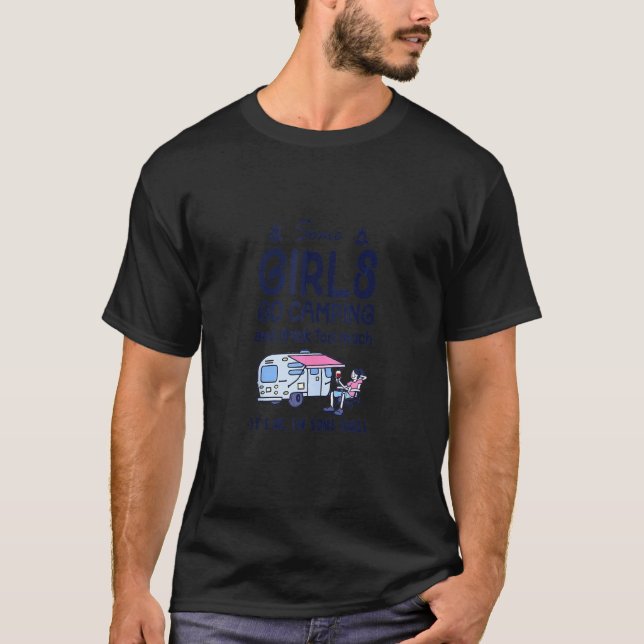 Camiseta Engraçado Algumas Meninas Irem Acampar E Beber Dem (Frente)