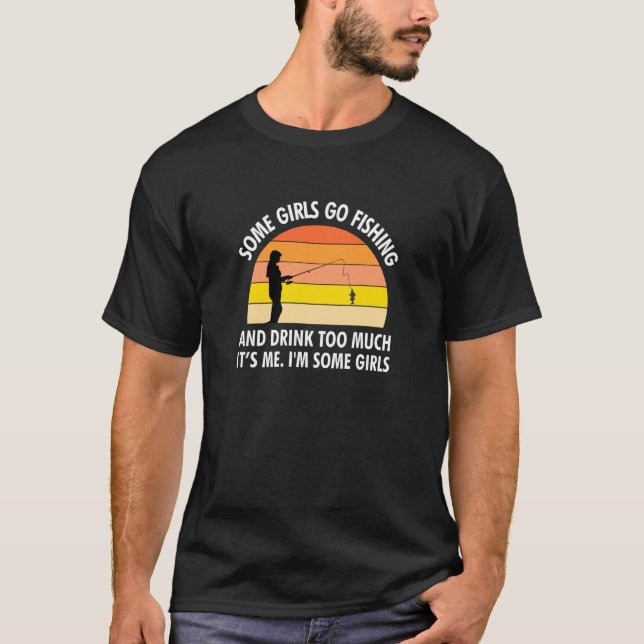 Camiseta Engraçado Algumas Moças Pescam E Bebem Demais Cami (Frente)