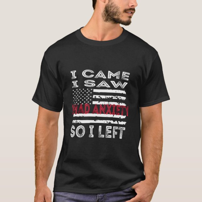 Camiseta Engraçado Ansiedade Citação Que Eu Vi Que Eu Tinha (Frente)