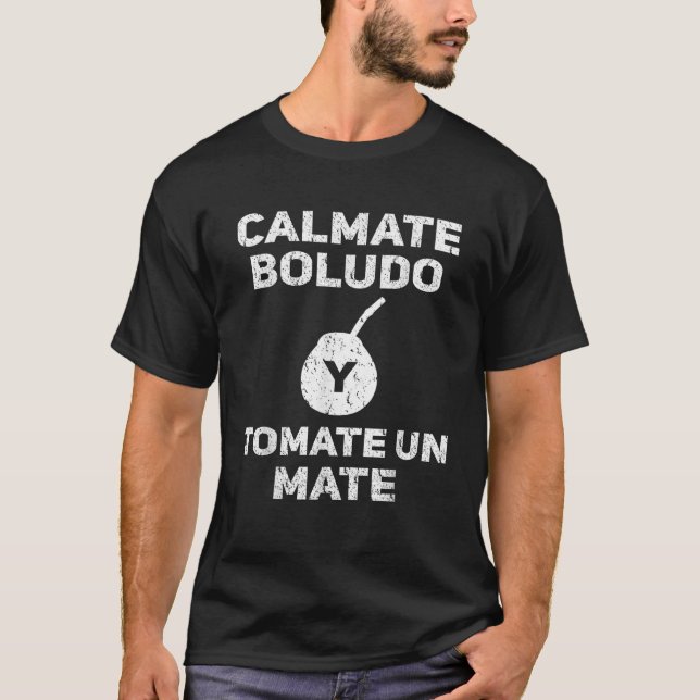 Camiseta Engraçado Argentina Calmate Boludo Tomate Un Mate (Frente)