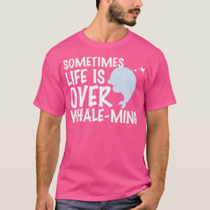 Camiseta Engraçado Às Vezes A Vida Está Sobre A Baleia, Min