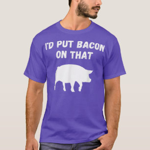 Camiseta Engraçado Bacon Pig Lover - Eu colocaria Bacon naq