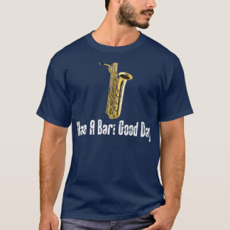 Camiseta Engraçado Baritone Saxofone Tenha Um Bom Dia