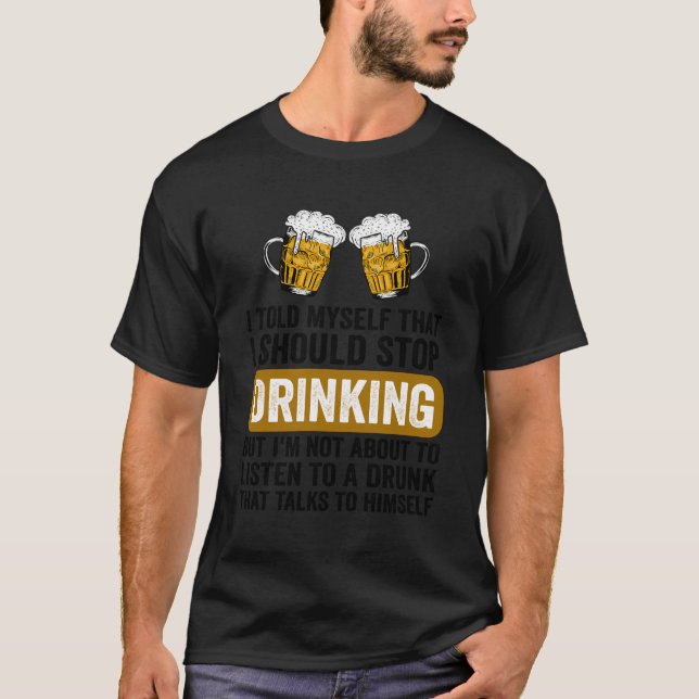 Camiseta Engraçado Bebendo De Cerveja Eu Deveria Parar De B (Frente)
