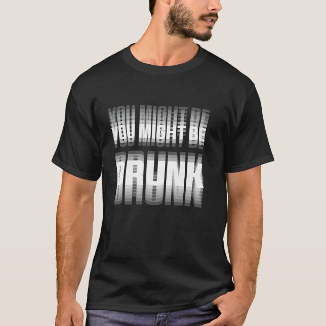 Camiseta Engraçado Bebendo Tee Que Você Pode Ser Bebado (Frente)