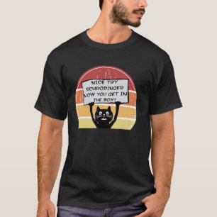 Camiseta Engraçado, boa tentativa, Schrodinger, agora você