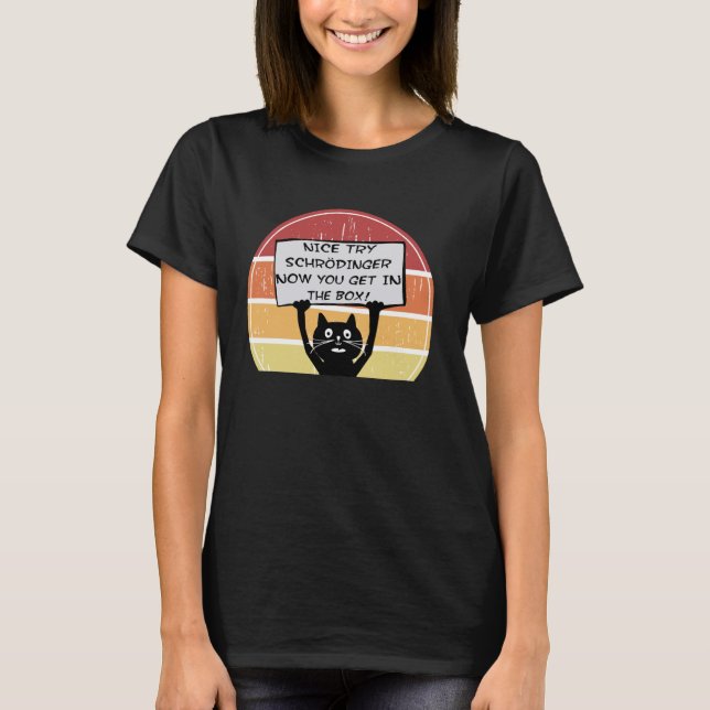 Camiseta Engraçado, boa tentativa, Schrodinger, agora você  (Frente)