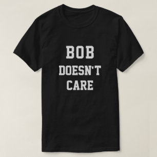 Camiseta Engraçado Bob não se importa