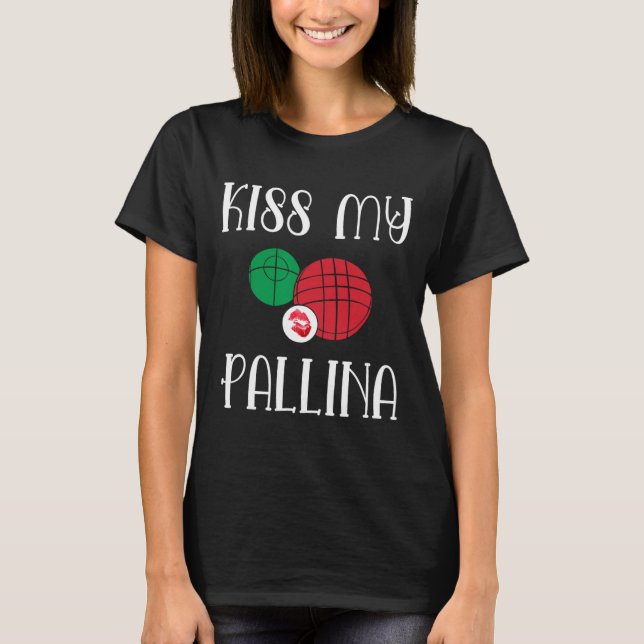Camiseta Engraçado Bocce Ll Beija Minha Lâmina Pallina Bowl (Frente)