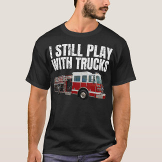 Camiseta Engraçado Bombeiro Eu ainda brinco com Caminhões d
