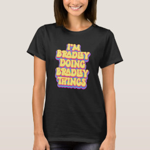 Camiseta Engraçado Bradley, sou Bradley, fazendo Bradley Th