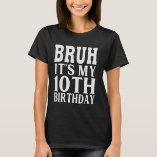 Camiseta Engraçado Bruh É O Meu 10º Aniversário De 10 Anos