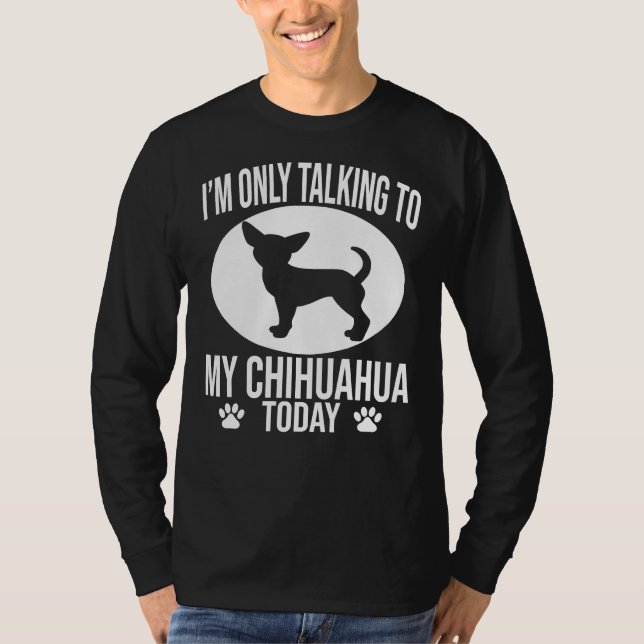 Camiseta Engraçado Cachorro Chihuahua Eu Só Estou Falando C (Frente)