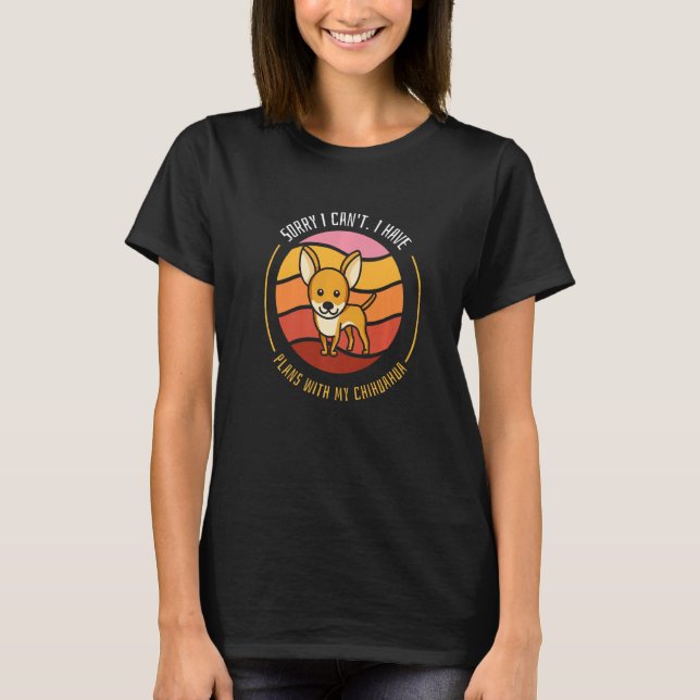 Camiseta Engraçado Cachorro, Desculpe, Posso Ter Planos Com (Frente)