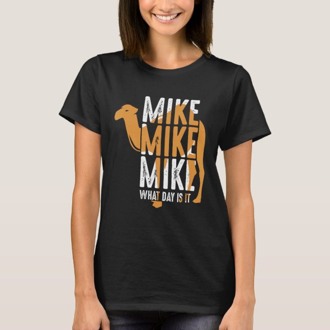 Camiseta Engraçado Camel Cita Mike Mike Que Dia É Esse (Frente)