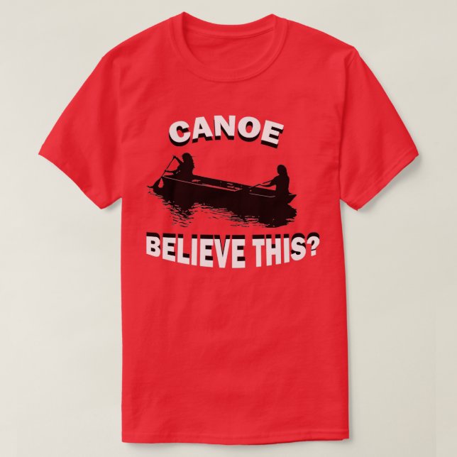 Camiseta Engraçado Canoe Acredita Que Este Kayak Canoagem K (Frente do Design)