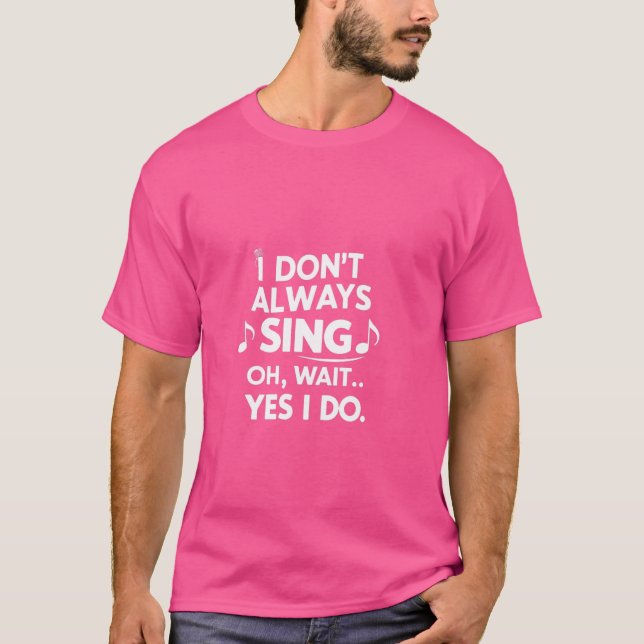 Camiseta Engraçado Cantando Eu nem sempre canto cantor (Frente)