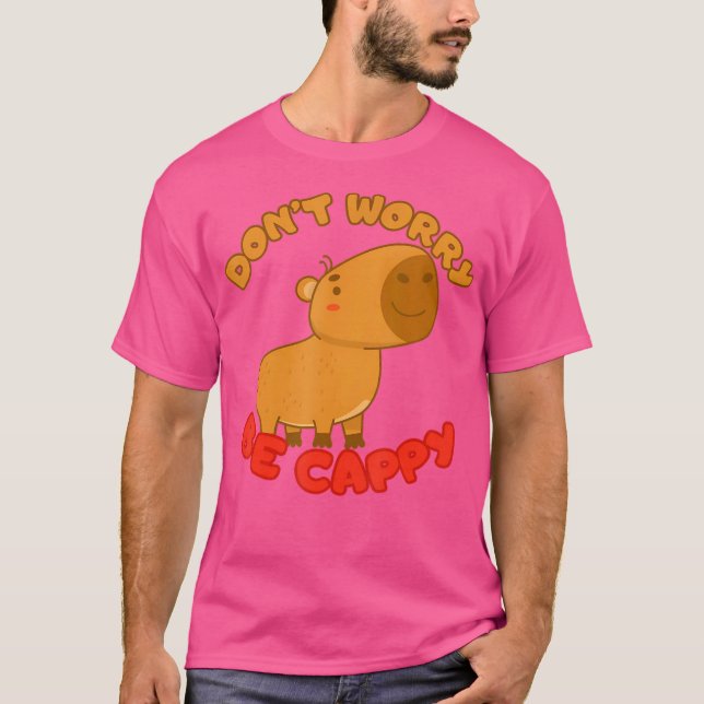 Camiseta Engraçado Capybara Não Se Preocupe De Ser Cappy Ca (Frente)