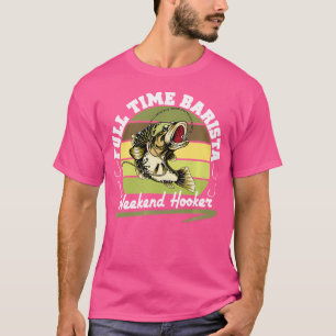Camiseta Engraçado Cheio Barista Fim de Semana de Pesca Fis