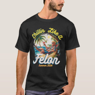 Camiseta Engraçado Chillin Como Um Felon Verão 2024 2024 Tr