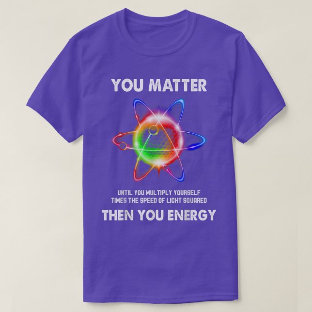 Camiseta Engraçado Ciência Atom Você Importa Da Energia Phy (Frente do Design)