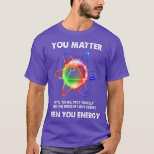 Camiseta Engraçado Ciência Atom Você Importa Da Energia Phy