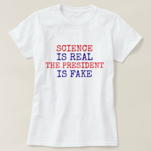 Camiseta Engraçado "Ciência É Real. O Presidente É Falso"