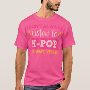 Camiseta Engraçado citação Coreana do Pop, Que Nem Sempre O